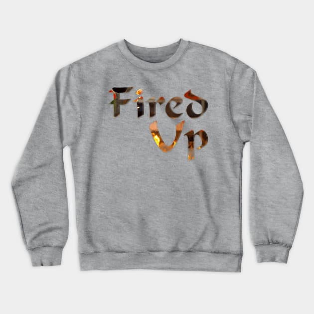 Fired Up Crewneck Sweatshirt by afternoontees